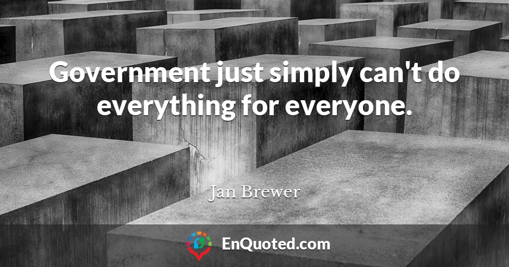 Government just simply can't do everything for everyone.