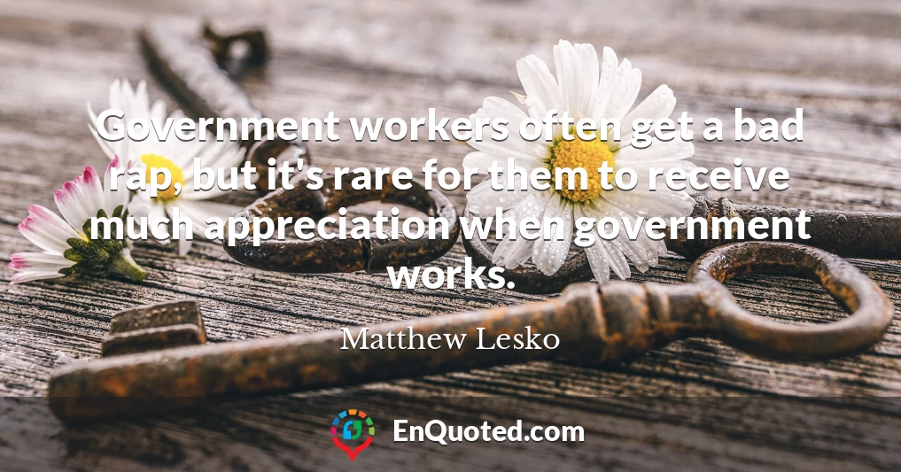 Government workers often get a bad rap, but it's rare for them to receive much appreciation when government works.