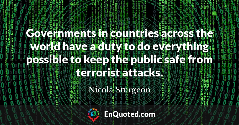 Governments in countries across the world have a duty to do everything possible to keep the public safe from terrorist attacks.