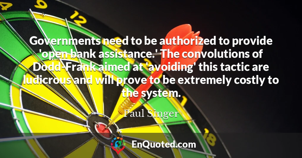 Governments need to be authorized to provide 'open bank assistance.' The convolutions of Dodd-Frank aimed at 'avoiding' this tactic are ludicrous and will prove to be extremely costly to the system.