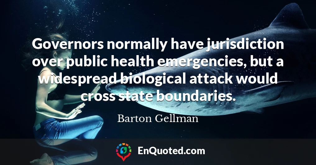 Governors normally have jurisdiction over public health emergencies, but a widespread biological attack would cross state boundaries.