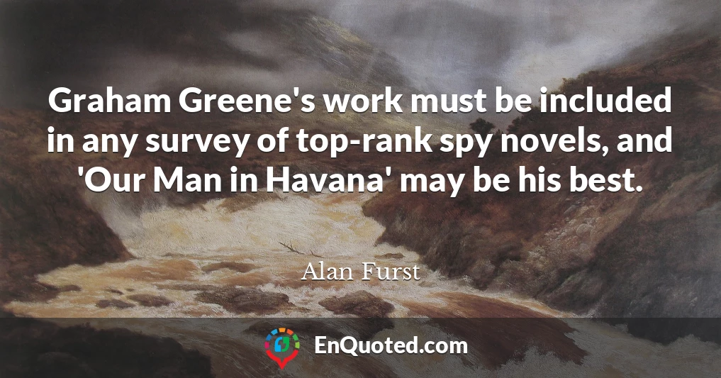 Graham Greene's work must be included in any survey of top-rank spy novels, and 'Our Man in Havana' may be his best.
