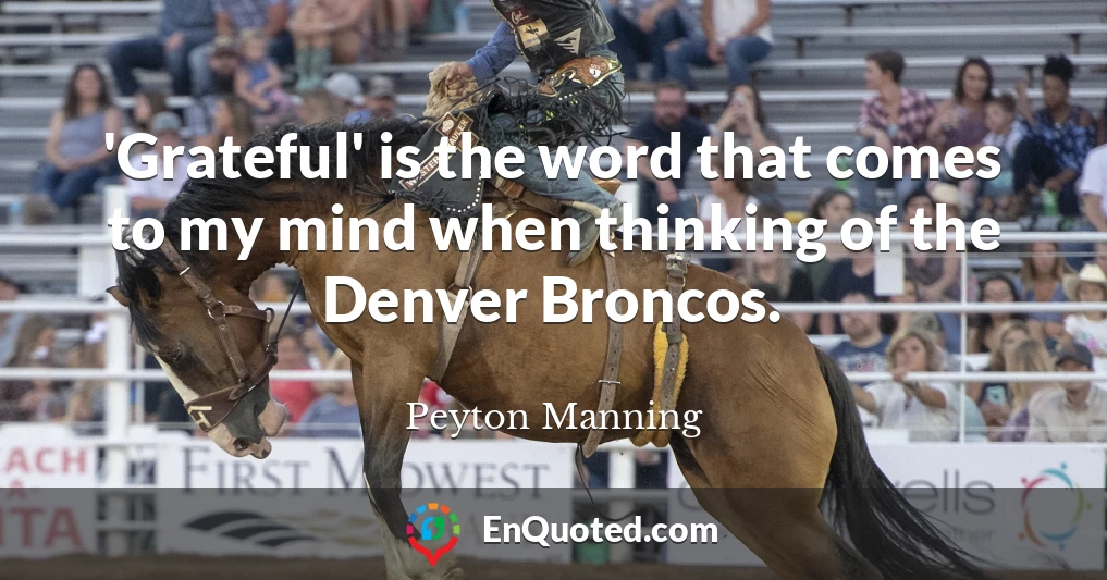 'Grateful' is the word that comes to my mind when thinking of the Denver Broncos.