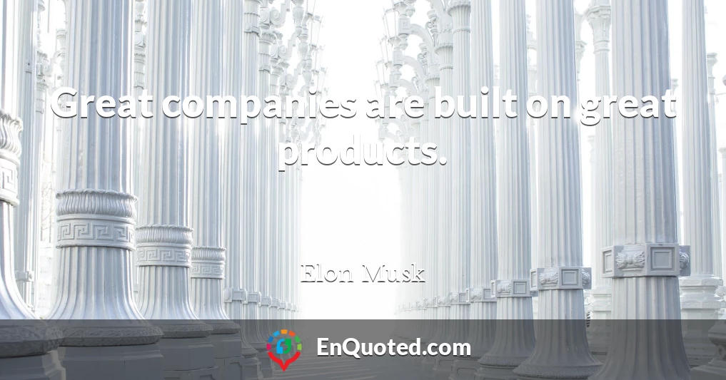 Great companies are built on great products.