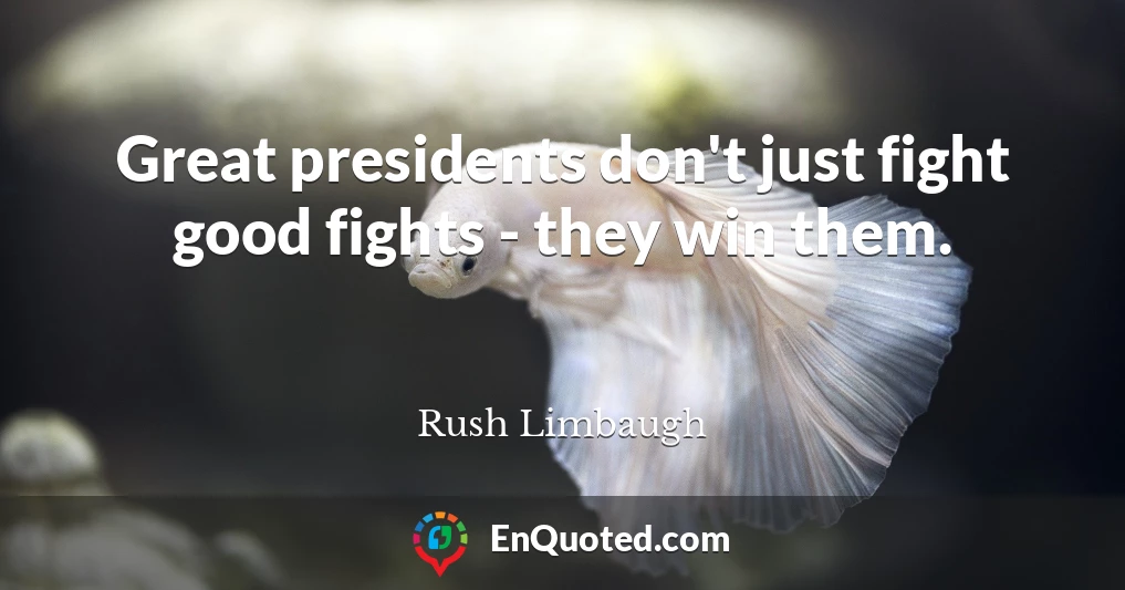Great presidents don't just fight good fights - they win them.