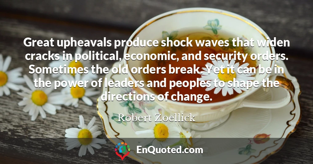 Great upheavals produce shock waves that widen cracks in political, economic, and security orders. Sometimes the old orders break. Yet it can be in the power of leaders and peoples to shape the directions of change.