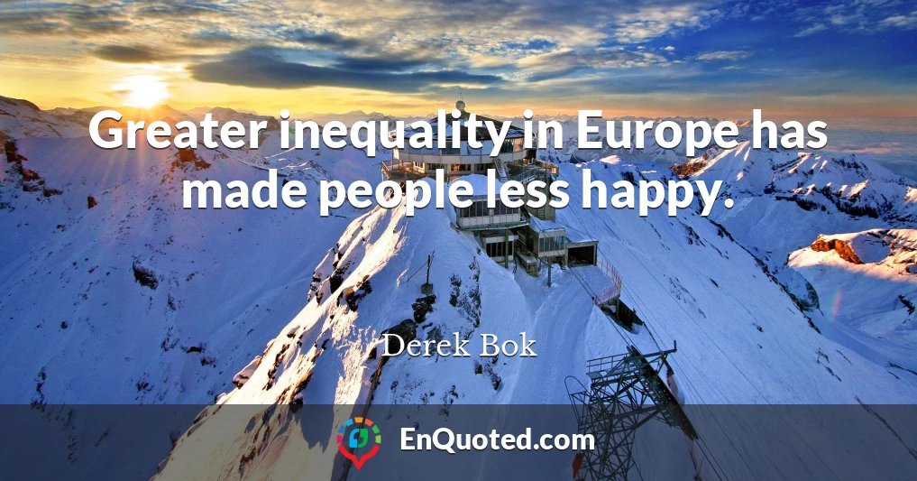 Greater inequality in Europe has made people less happy.