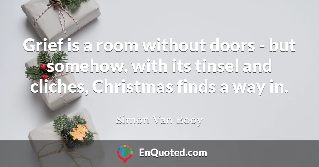 Grief is a room without doors - but somehow, with its tinsel and cliches, Christmas finds a way in.