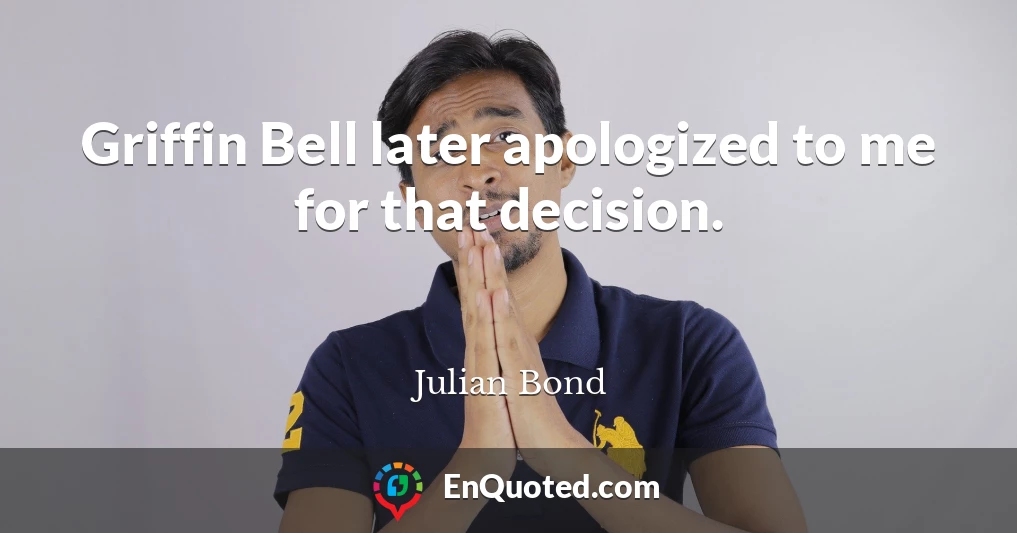 Griffin Bell later apologized to me for that decision.