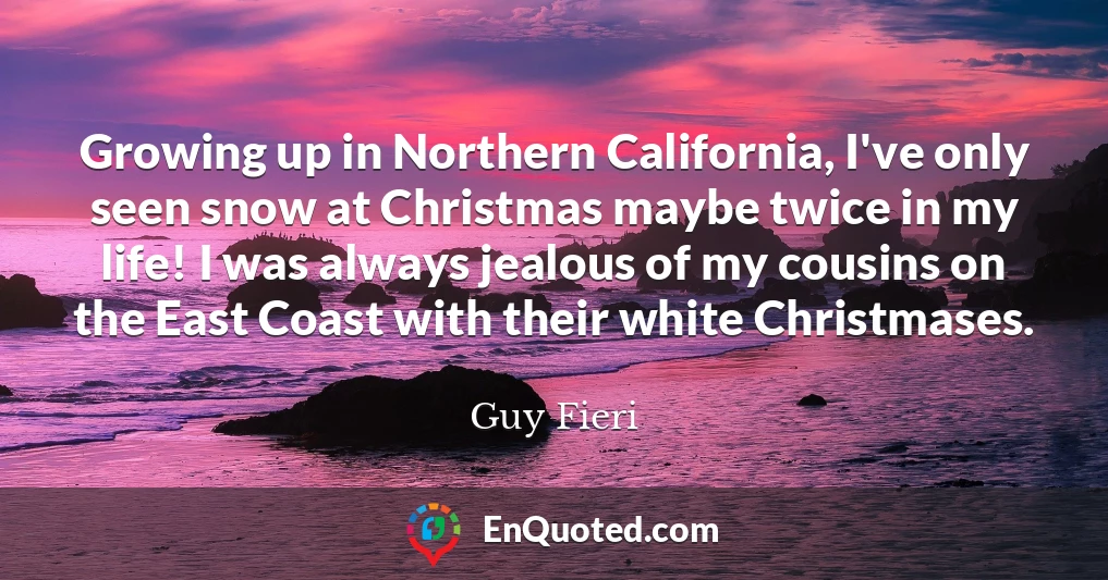 Growing up in Northern California, I've only seen snow at Christmas maybe twice in my life! I was always jealous of my cousins on the East Coast with their white Christmases.