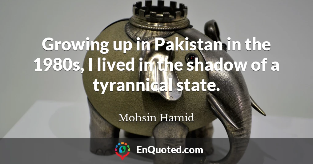 Growing up in Pakistan in the 1980s, I lived in the shadow of a tyrannical state.