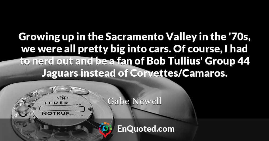 Growing up in the Sacramento Valley in the '70s, we were all pretty big into cars. Of course, I had to nerd out and be a fan of Bob Tullius' Group 44 Jaguars instead of Corvettes/Camaros.