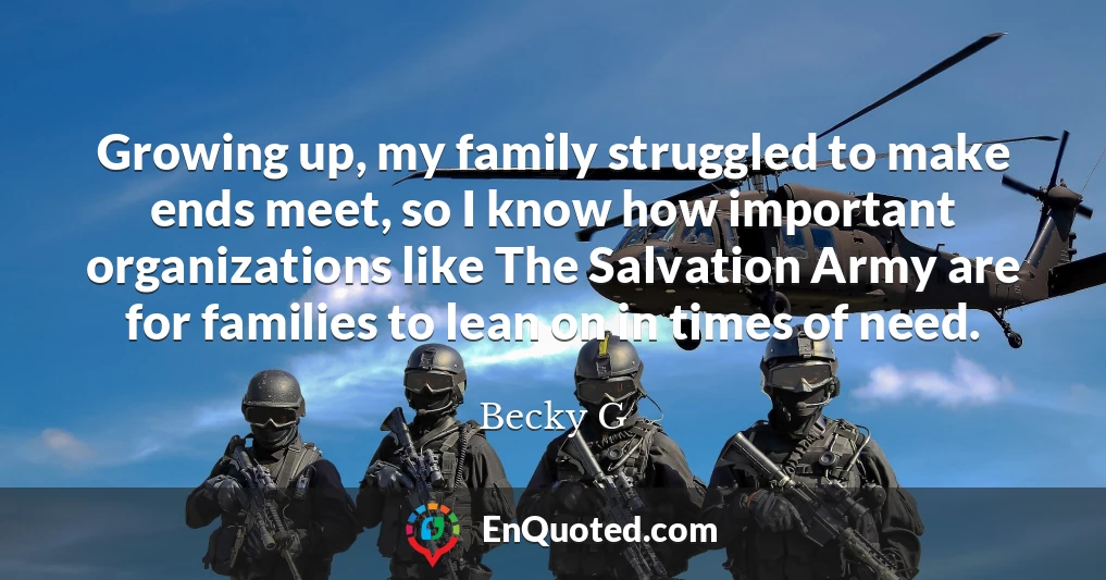 Growing up, my family struggled to make ends meet, so I know how important organizations like The Salvation Army are for families to lean on in times of need.