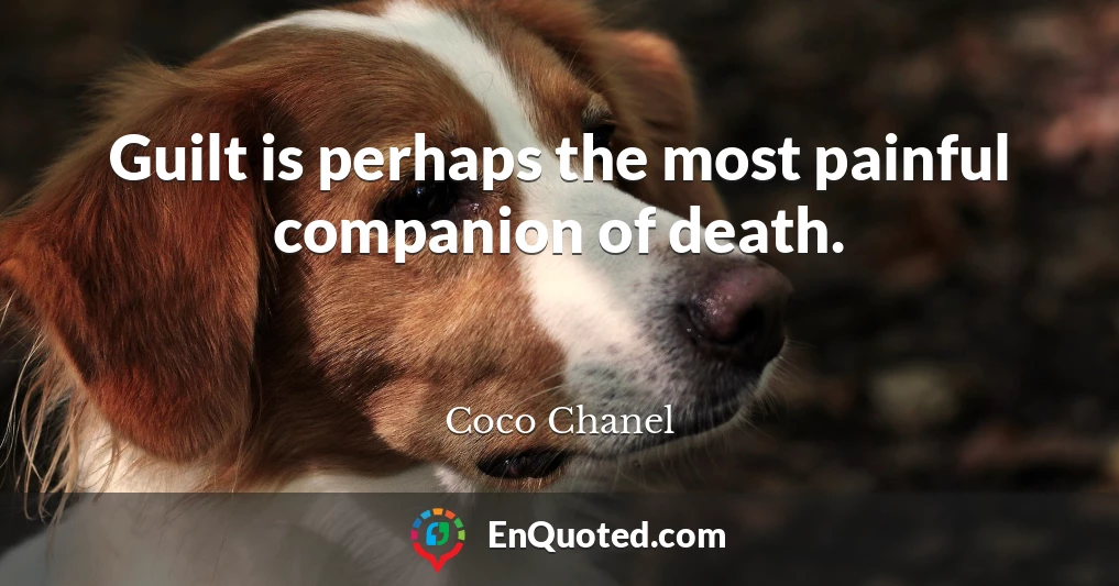 Guilt is perhaps the most painful companion of death.