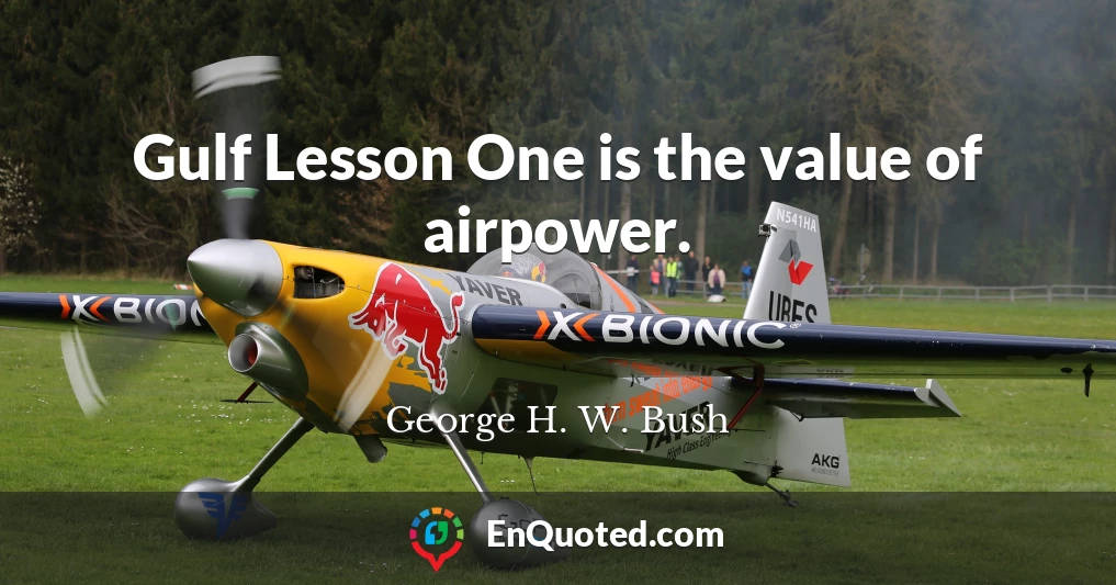 Gulf Lesson One is the value of airpower.
