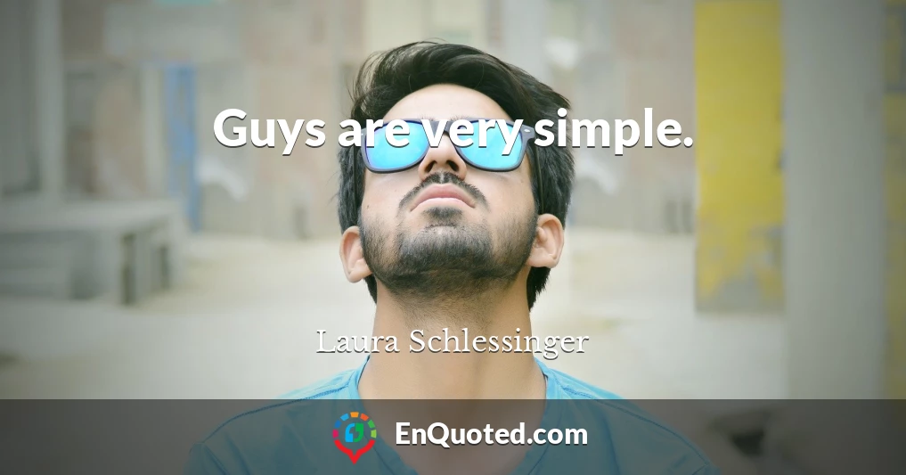 Guys are very simple.