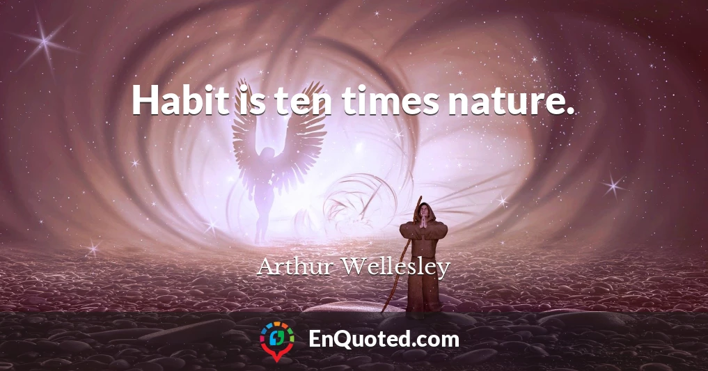 Habit is ten times nature.