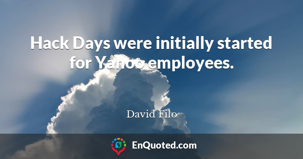 Hack Days were initially started for Yahoo employees.