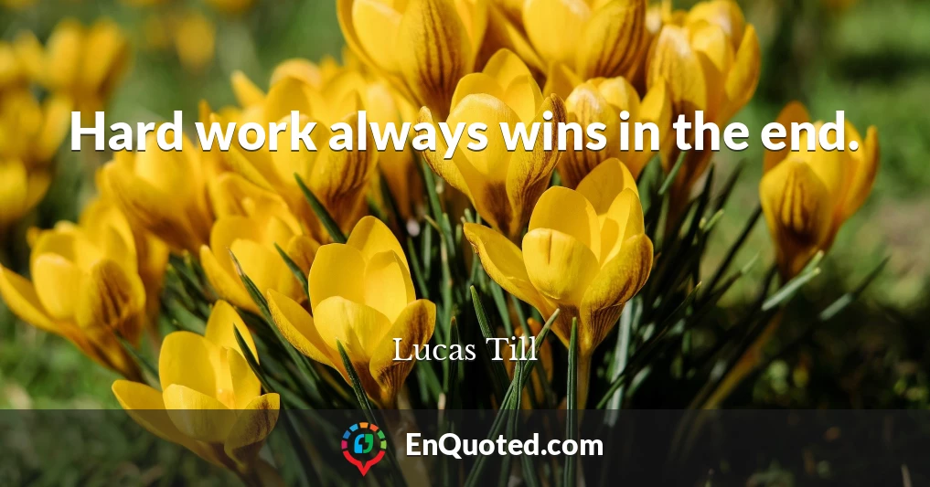 Hard work always wins in the end.