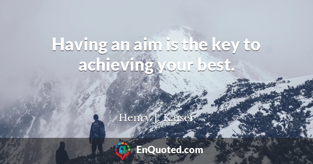 Having an aim is the key to achieving your best.