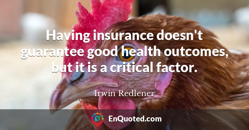 Having insurance doesn't guarantee good health outcomes, but it is a critical factor.