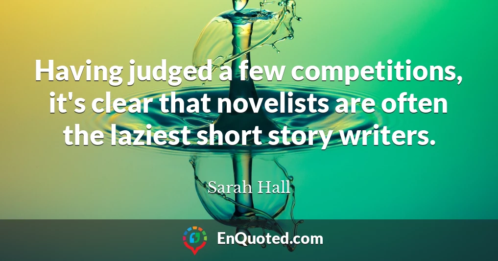 Having judged a few competitions, it's clear that novelists are often the laziest short story writers.