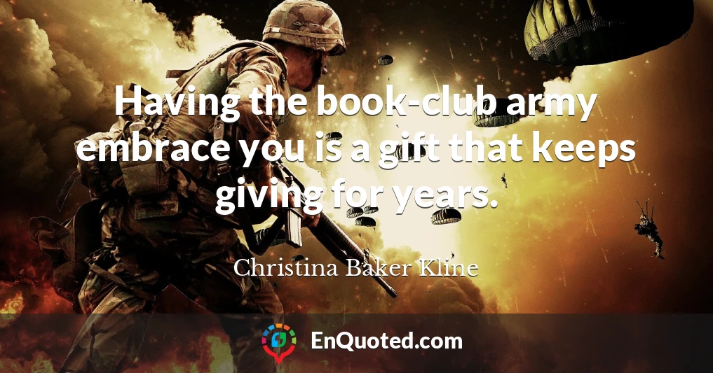 Having the book-club army embrace you is a gift that keeps giving for years.