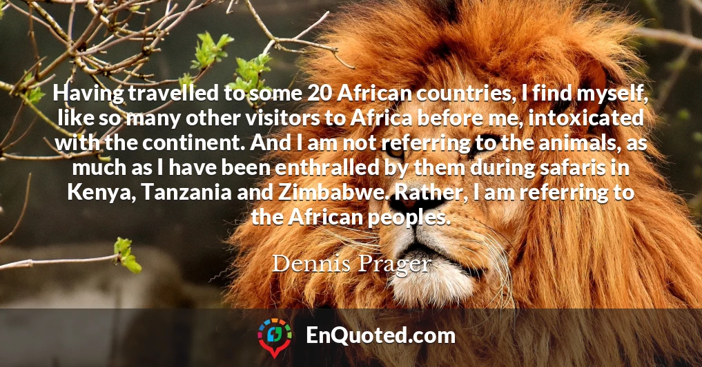 Having travelled to some 20 African countries, I find myself, like so many other visitors to Africa before me, intoxicated with the continent. And I am not referring to the animals, as much as I have been enthralled by them during safaris in Kenya, Tanzania and Zimbabwe. Rather, I am referring to the African peoples.