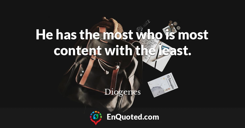 He has the most who is most content with the least.