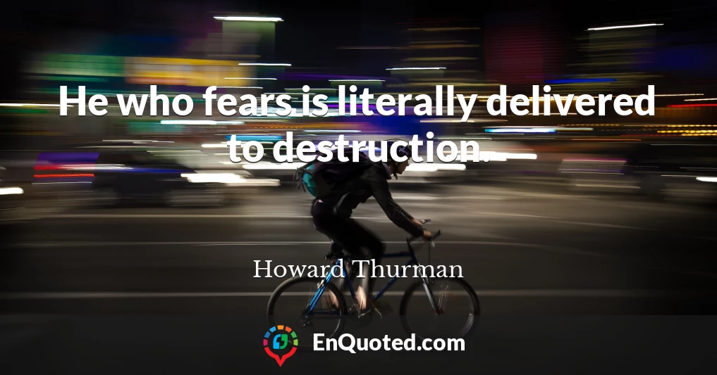 He who fears is literally delivered to destruction.