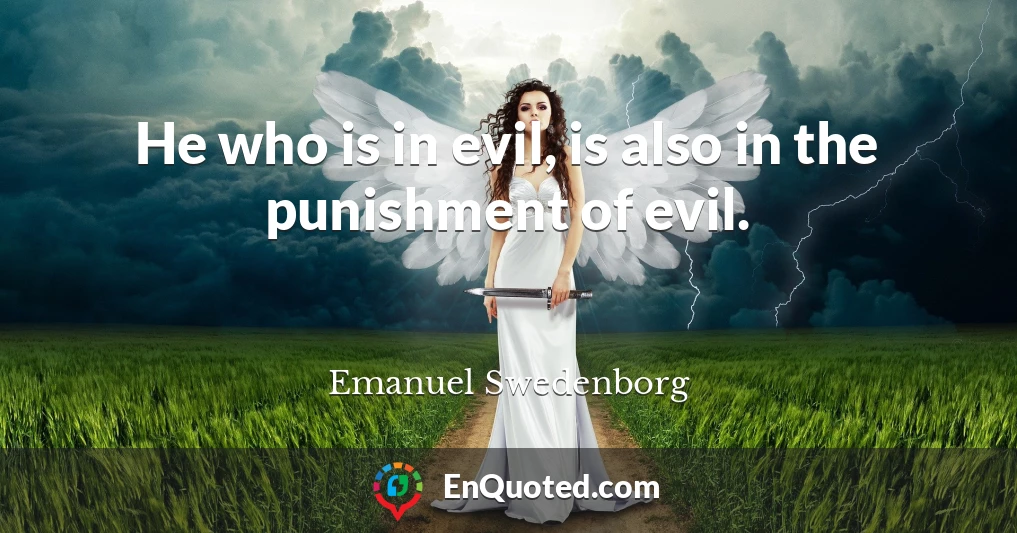 He who is in evil, is also in the punishment of evil.