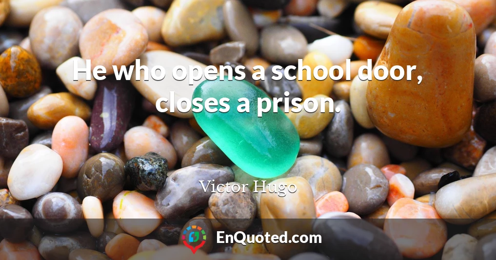 He who opens a school door, closes a prison.