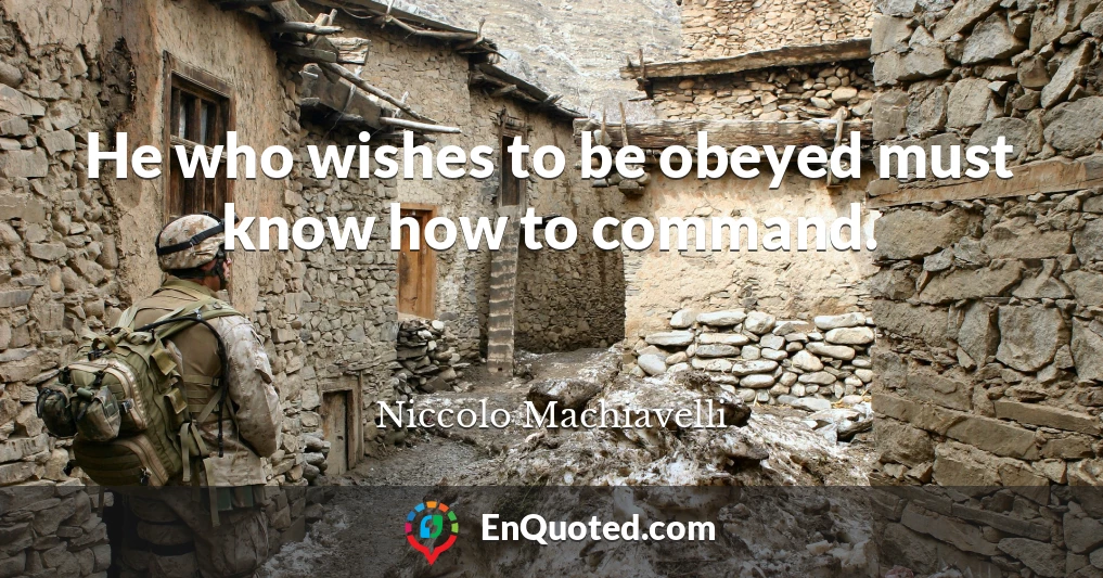 He who wishes to be obeyed must know how to command.