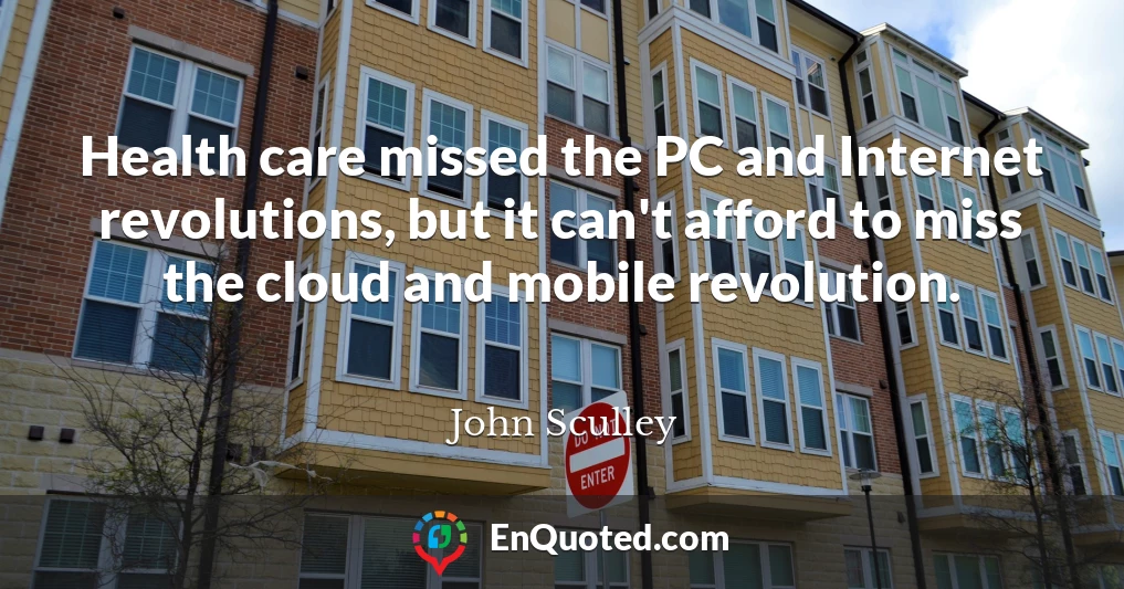 Health care missed the PC and Internet revolutions, but it can't afford to miss the cloud and mobile revolution.