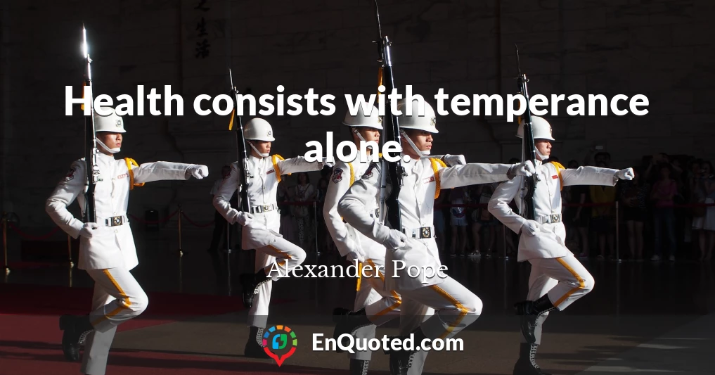 Health consists with temperance alone.
