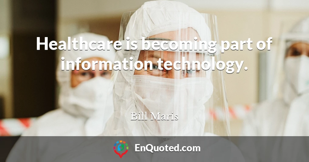 Healthcare is becoming part of information technology.