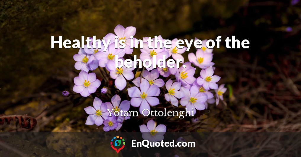 Healthy is in the eye of the beholder.