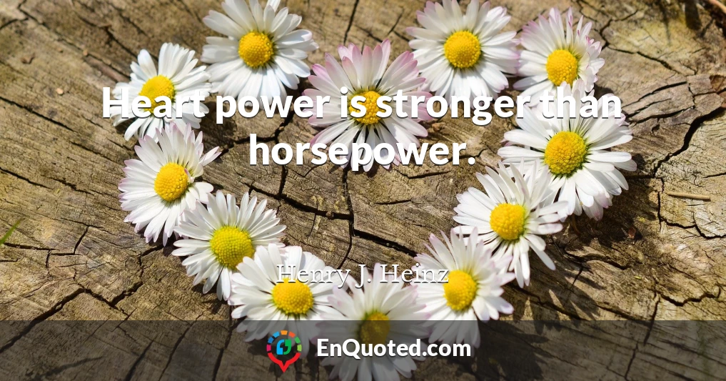 Heart power is stronger than horsepower.