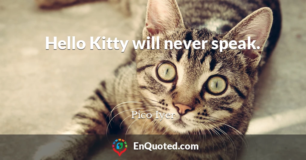 Hello Kitty will never speak.