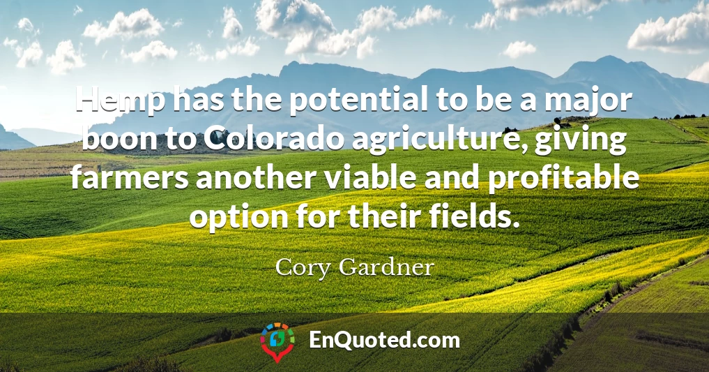 Hemp has the potential to be a major boon to Colorado agriculture, giving farmers another viable and profitable option for their fields.