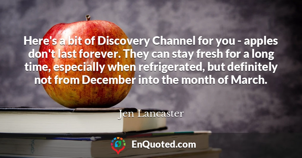 Here's a bit of Discovery Channel for you - apples don't last forever. They can stay fresh for a long time, especially when refrigerated, but definitely not from December into the month of March.