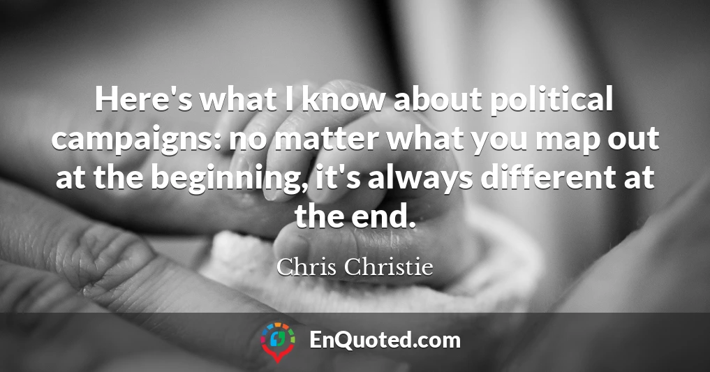 Here's what I know about political campaigns: no matter what you map out at the beginning, it's always different at the end.