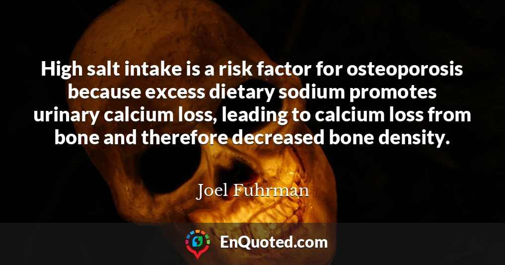 High salt intake is a risk factor for osteoporosis because excess dietary sodium promotes urinary calcium loss, leading to calcium loss from bone and therefore decreased bone density.