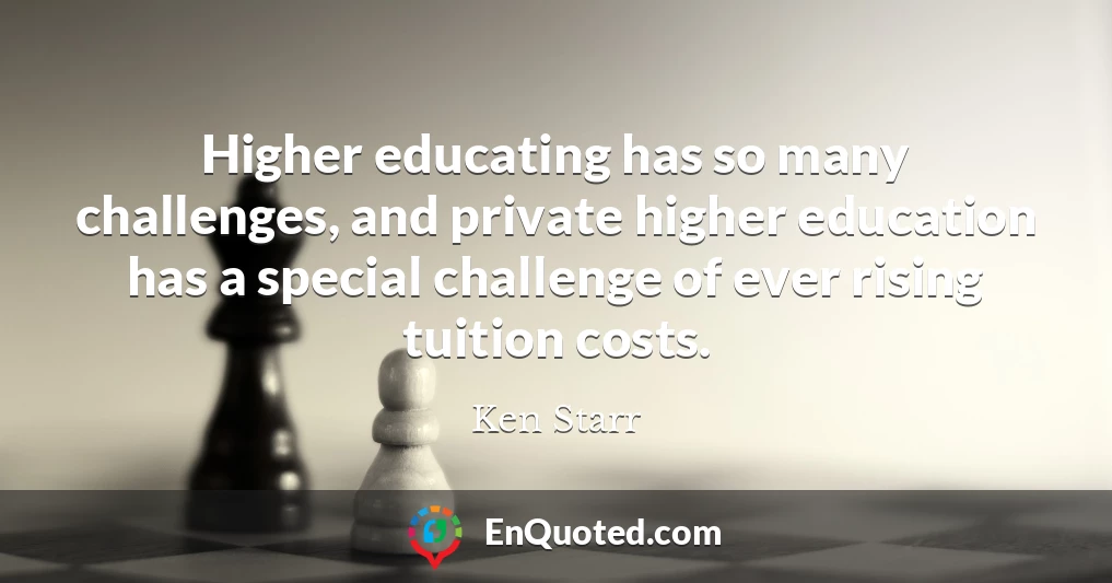 Higher educating has so many challenges, and private higher education has a special challenge of ever rising tuition costs.