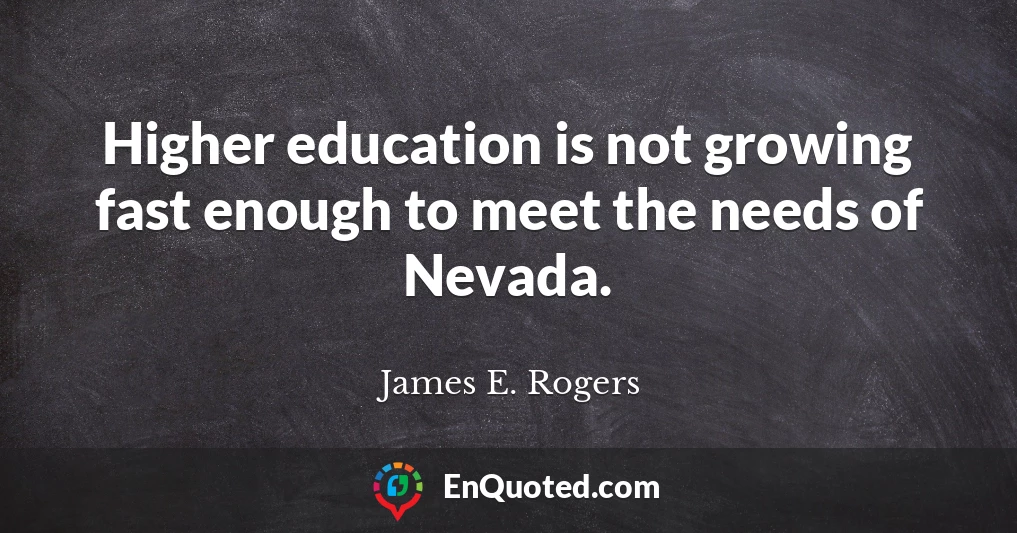 Higher education is not growing fast enough to meet the needs of Nevada.