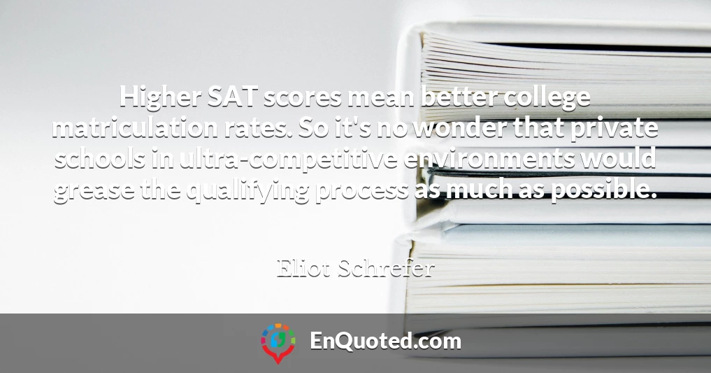 Higher SAT scores mean better college matriculation rates. So it's no wonder that private schools in ultra-competitive environments would grease the qualifying process as much as possible.