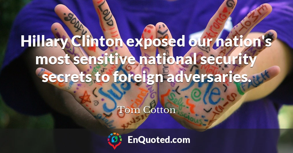 Hillary Clinton exposed our nation's most sensitive national security secrets to foreign adversaries.