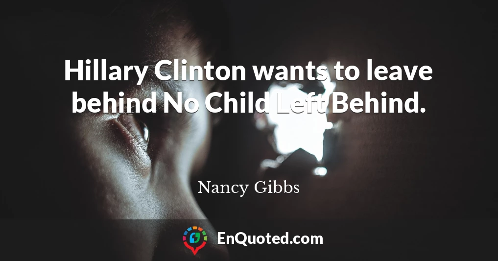 Hillary Clinton wants to leave behind No Child Left Behind.