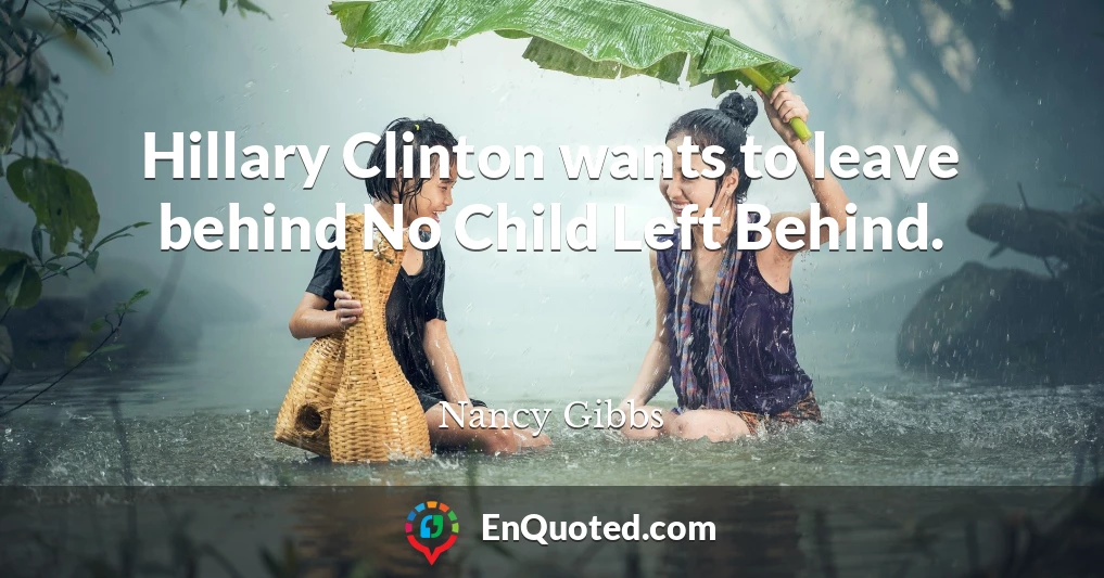 Hillary Clinton wants to leave behind No Child Left Behind.