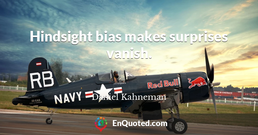 Hindsight bias makes surprises vanish.